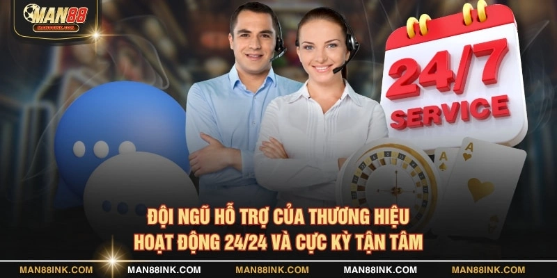 Đội ngũ hỗ trợ của thương hiệu hoạt động 24/24 và cực kỳ tận tâm