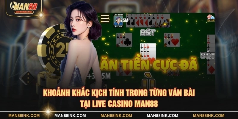 Khoảnh khắc kịch tính trong từng ván bài tại live casino man88