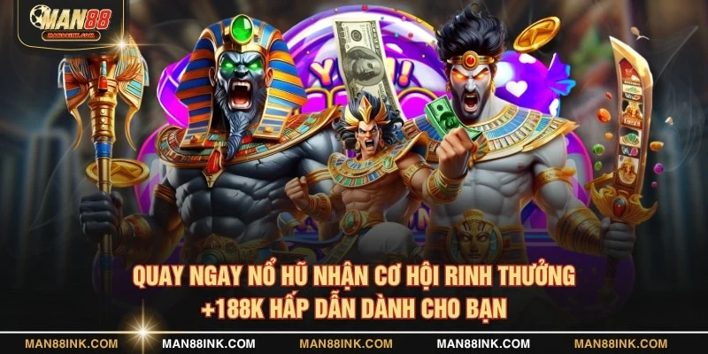 Quay ngay nổ hũ nhận cơ hội rinh thưởng +188K hấp dẫn dành cho bạn