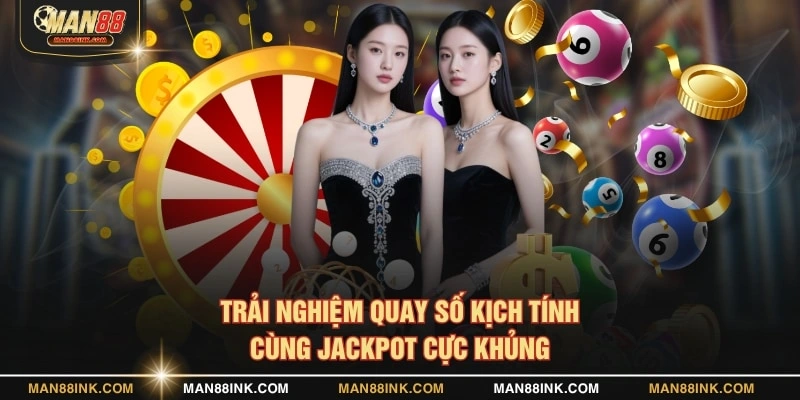 Trải nghiệm quay số kịch tính cùng jackpot cực khủng