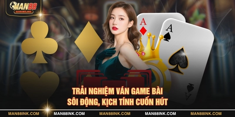 Trải nghiệm ván game bài sôi động, kịch tính cuốn hút