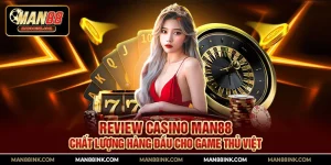 Review casino MAN88 – Chất lượng hàng đầu cho game thủ Việt