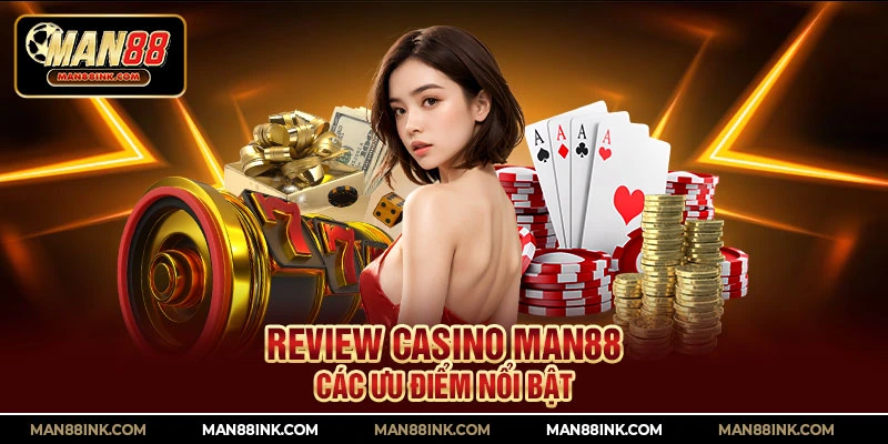 Review casino MAN88 – Các ưu điểm nổi bật